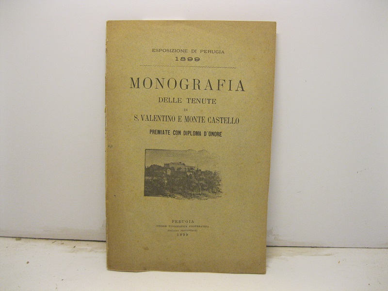 Esposizione di Perugia 1899. Monografia delle tenute di S. Valentino e Monte Castello premiate con diploma d'onore